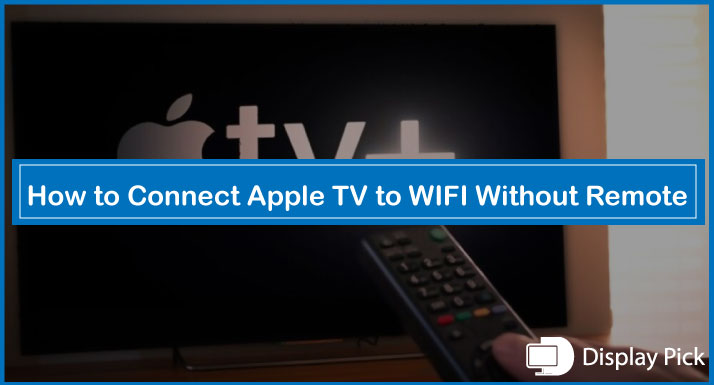 How to Connect Apple TV to WIFI Without Remote