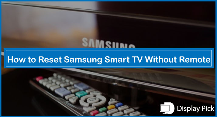 How to Reset Samsung Smart TV Without Remote [3 Easy Methods]