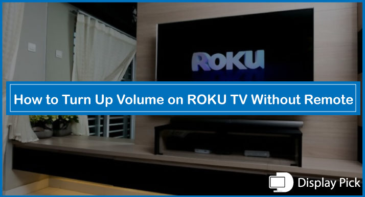 How to Turn Up Volume on ROKU TV Without Remote