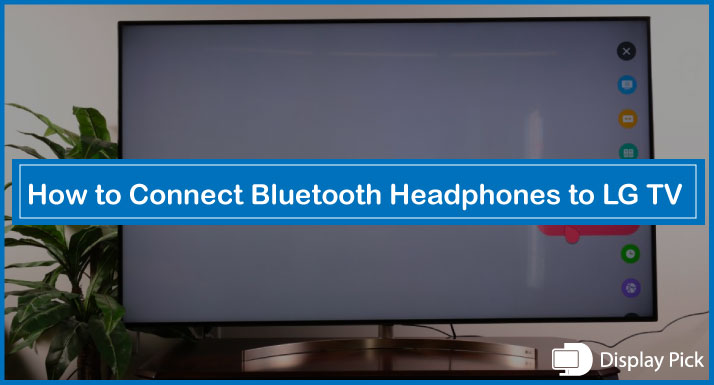 How to Connect Bluetooth Headphones to LG TV