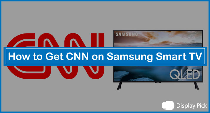 How to Get CNN on Samsung Smart TV [Detailed Guide]