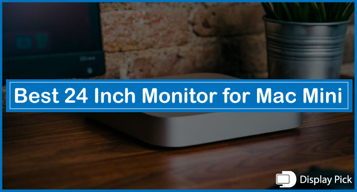 Best 24 Inch Monitor for Mac Mini