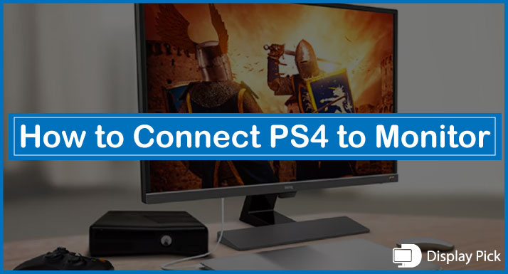 How to Connect PS4 to Monitor
