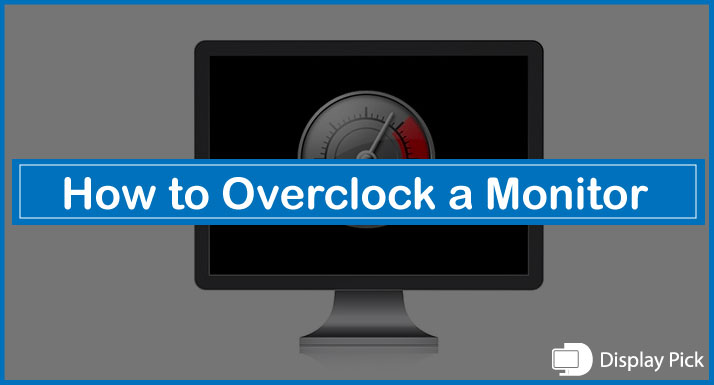 How to Overclock a Monitor