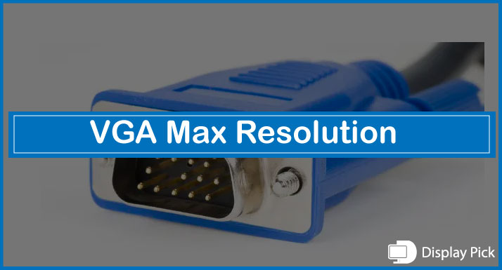 VGA Max Resolution