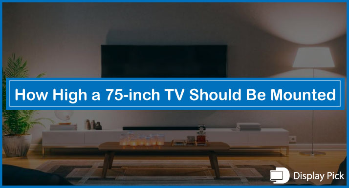 How High a 75-inch TV Should Be Mounted